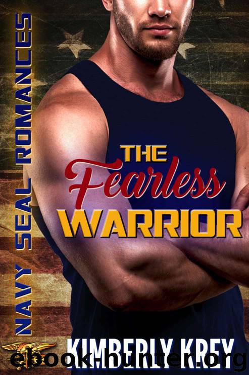 The Fearless Warrior: Navy SEAL Romance 2.0 by Krey Kimberly