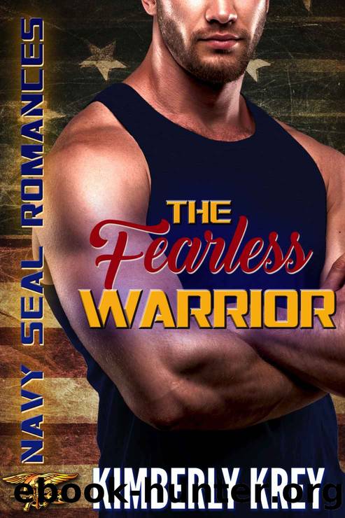 The Fearless Warrior_Navy SEAL Romance 2.0 by Kimberly Krey