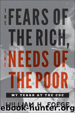 The Fears of the Rich, the Needs of the Poor by William W. Foege