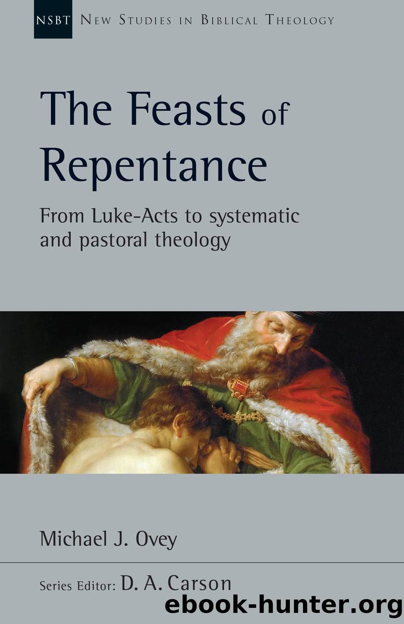 The Feasts of Repentance: From Luke-Acts to Systematic and Pastoral Theology by Michael J. Ovey