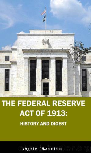 The Federal Reserve Act of 1913: History and Digest by Virginius Gilmore Iden