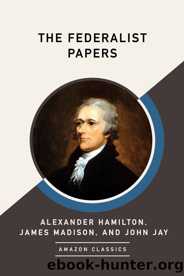 The Federalist Papers (AmazonClassics Edition) by Alexander Hamilton & James Madison & John Jay