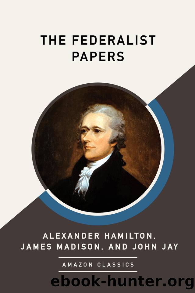 The Federalist Papers by Alexander Hamilton James Madison & John Jay