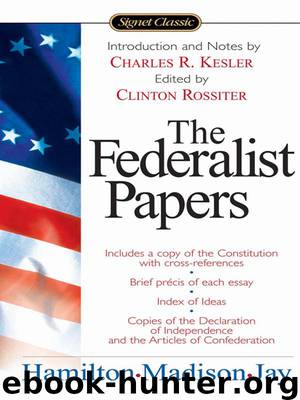 The Federalist Papers by Alexander Hamilton; James Madison; John Jay; Clinton Rossiter; Charles R. Kesler