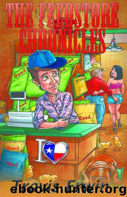 The Feedstore Chronicles by Travis Erwin