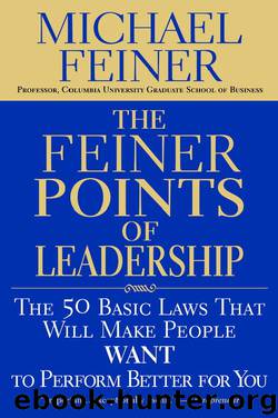 The Feiner Points of Leadership: The 50 Basic Laws That Will Make People Want to Perform Better for You by Michael Feiner