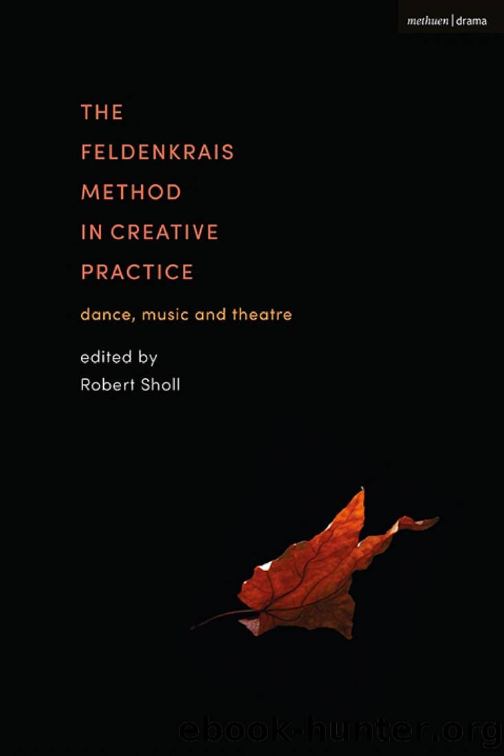 The Feldenkrais Method in Creative Practice: Dance, Music and Theatre by Robert Sholl