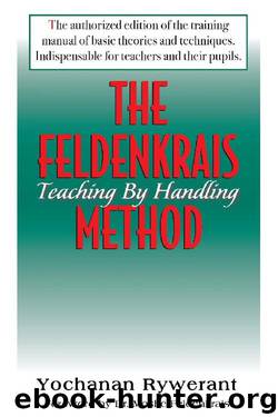 The Feldenkrais Method: Teaching by Handling by Yochanan Rywerant