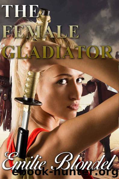 The Female Gladiator: Forbidden Historical Lesbian Roman Warrior Erotica by Emilie Blondel