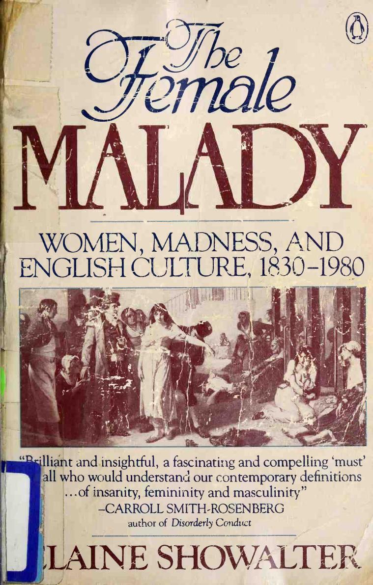 The Female Malady: Women, Madness, and English Culture, 1830â1980 by Elaine Showalter