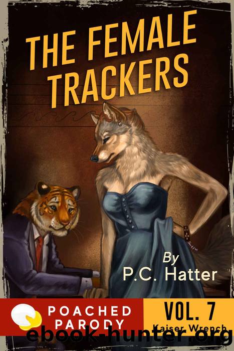 The Female Trackers: Poached Parody (Kaiser Wrench Book 7) by P.C. Hatter & Stacy Bender