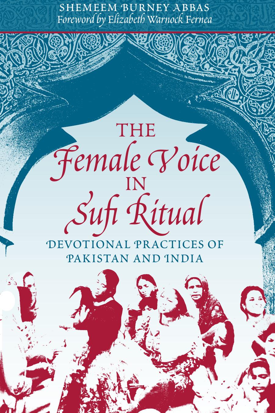 The Female Voice in Sufi Ritual: Devotional Practices of Pakistan and India by Shemeem B. Abbas