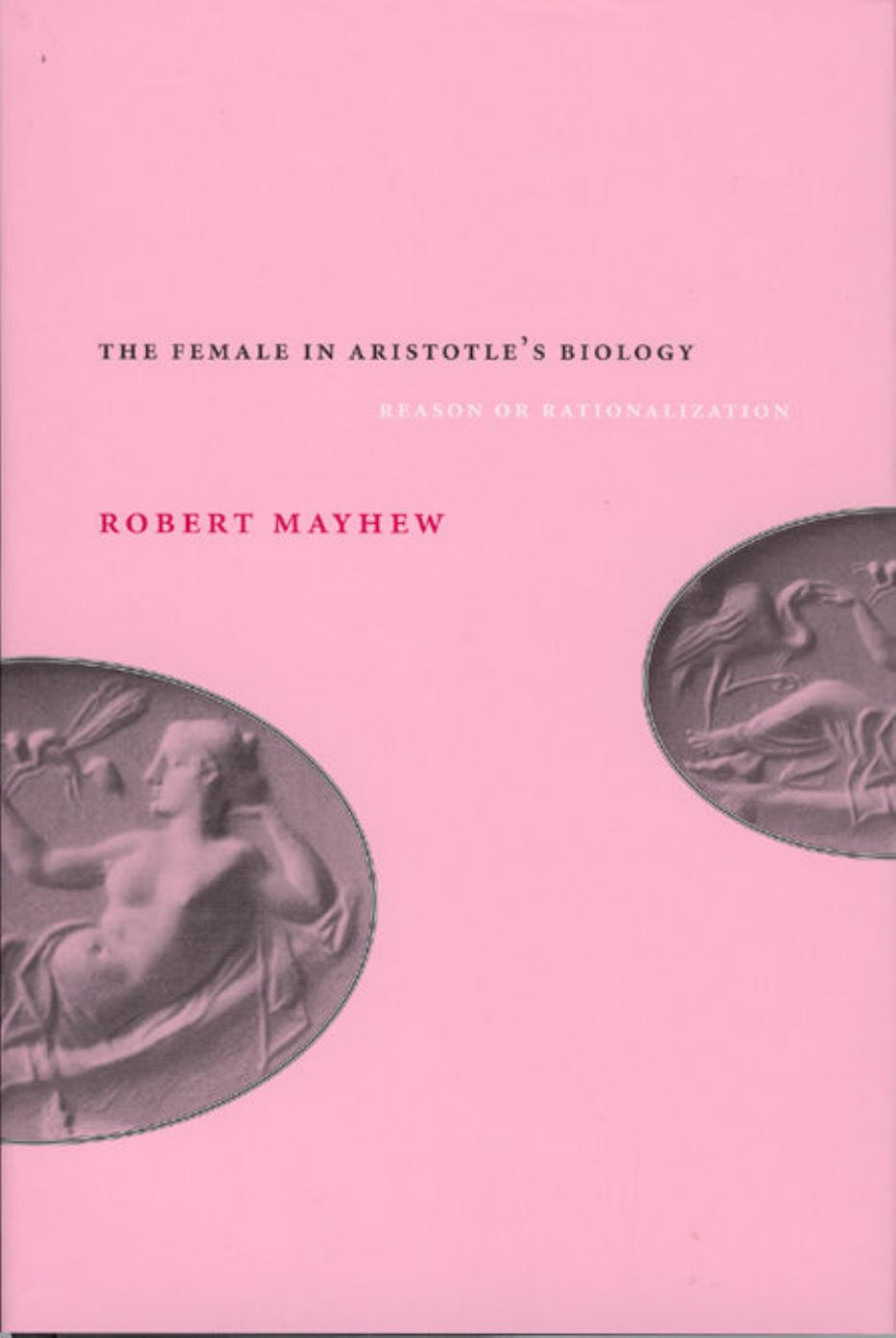 The Female in Aristotle's Biology: Reason or Rationalization by Robert Mayhew