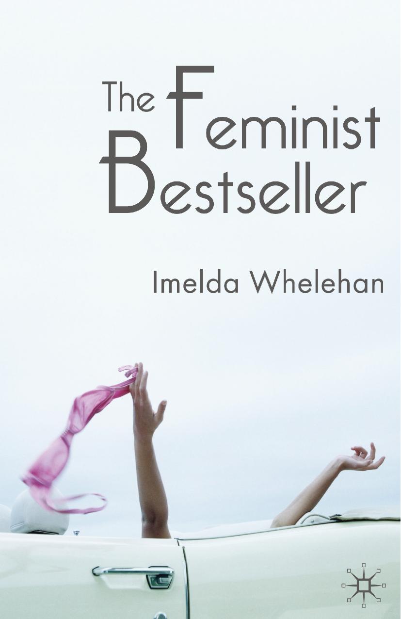 The Feminist Bestseller: From Sex and the Single Girlto Sex and the City by Imelda Whelehan