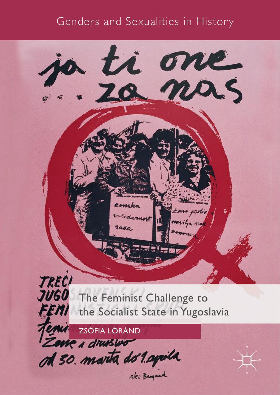 The Feminist Challenge to the Socialist State in Yugoslavia by Zsófia Lóránd