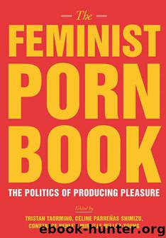 The Feminist Porn Book: The Politics of Producing Pleasure by unknow