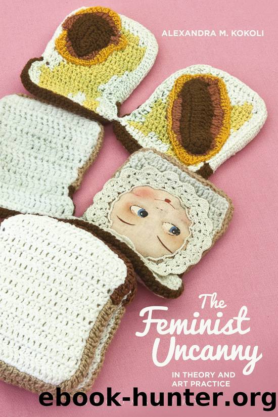 The Feminist Uncanny in Theory and Art Practice by Kokoli Alexandra M