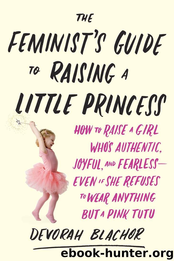 The Feminist's Guide to Raising a Little Princess by Devorah Blachor