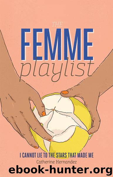 The Femme Playlist & I Cannot Lie to the Stars That Made Me by Catherine Hernandez