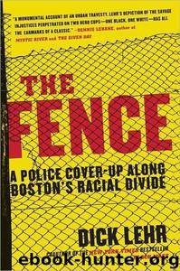 The Fence: A Police Cover-Up Along Boston's Racial Divide by Dick Lehr