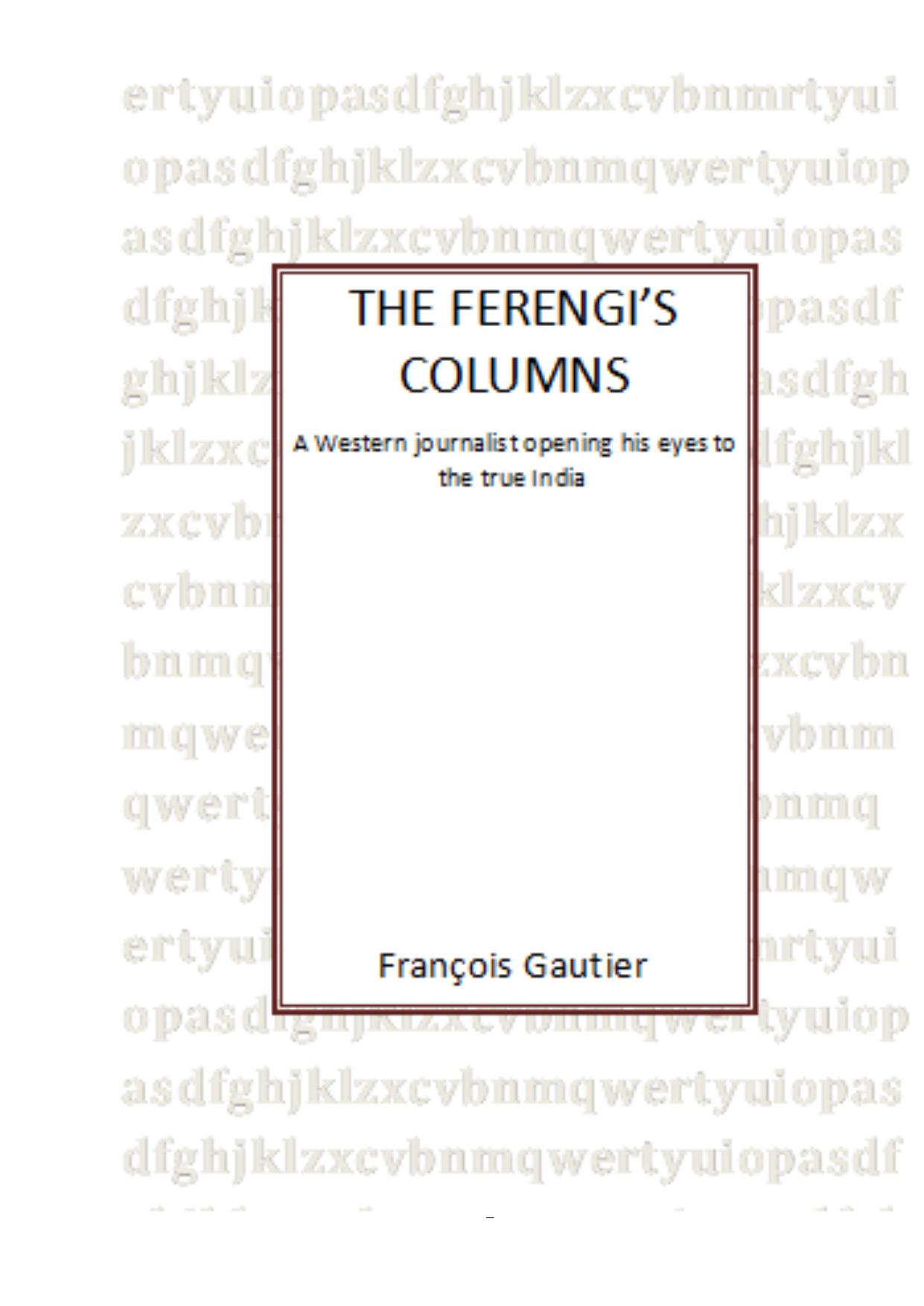 The Ferengi's Columns: A Western journalist opening his eyes to the true India by Francois Gautier