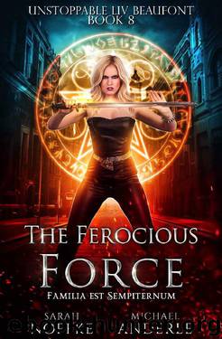 The Ferocious Force (Unstoppable Liv Beaufont Book 8) by Sarah Noffke & Michael Anderle