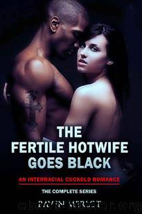 The Fertile Hotwife Goes Black: An Interracial Cuckold Romance: Will she ever go back? (Raven Merlot's Interracial Cuckold Erotic Romance Book 5) by Raven Merlot