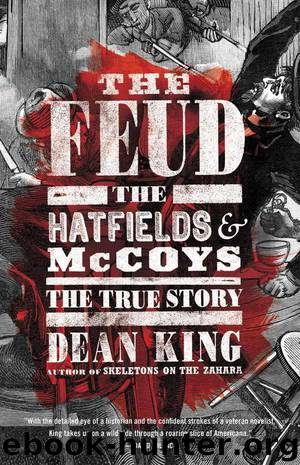 The Feud: The Hatfields and McCoys: The True Story by King Dean