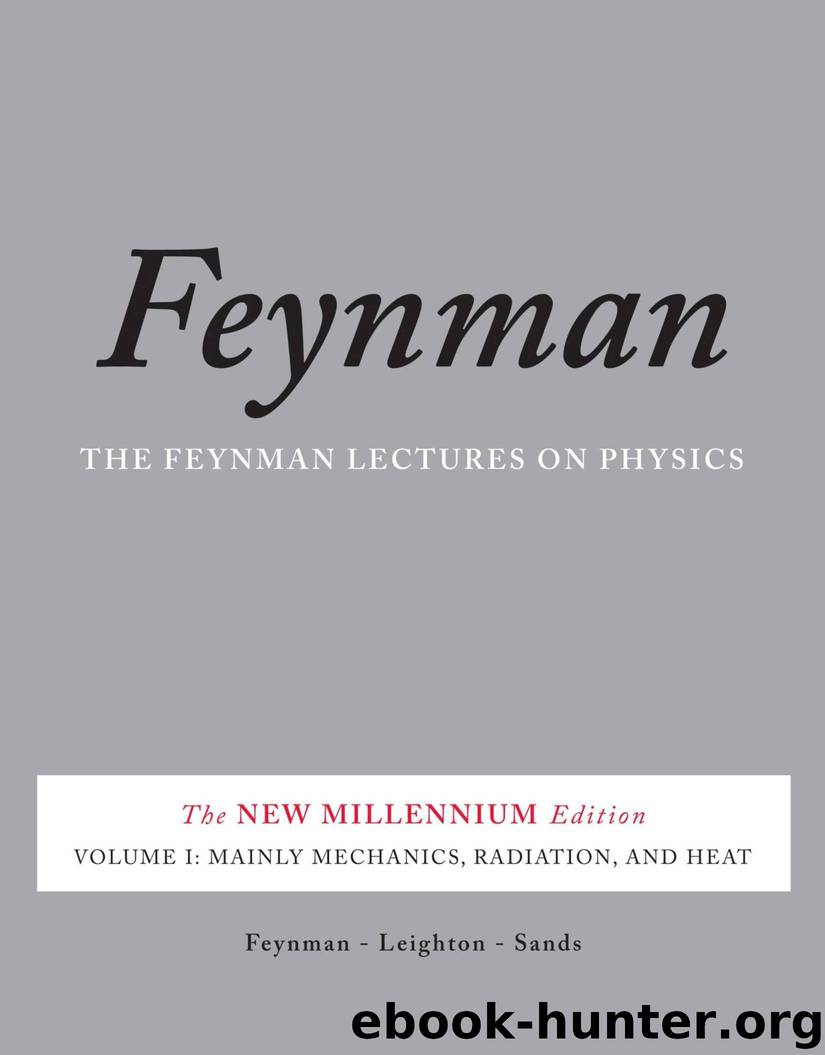 The Feynman Lectures on Physics, Vol. I: The New Millennium Edition: Mainly Mechanics, Radiation, and Heat: Volume 1 by Richard P. Feynman & Robert B. Leighton & Matthew Sands