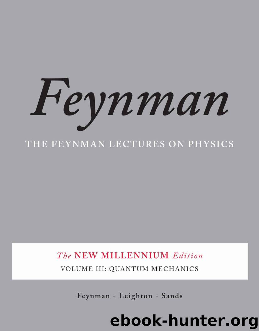 The Feynman Lectures on Physics, Vol. III: The New Millennium Edition: Quantum Mechanics: Volume 3 (Feynman Lectures on Physics (Paperback)) by Richard P. Feynman & Robert B. Leighton & Matthew Sands