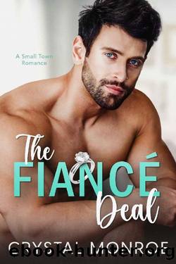The FiancÃ© Deal: A Small Town Romance by Crystal Monroe