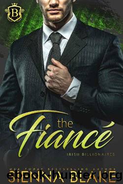 The FiancÃ©: A Fake Fiance Billionaire Romance (Irish Billionaires) by Sienna Blake