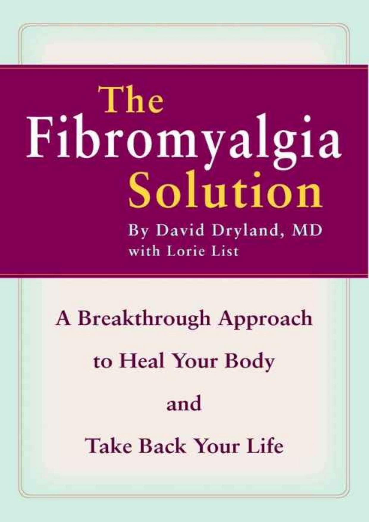 The Fibromyalgia Solution: A Breakthrough Approach to Heal Your Body and Take Back Your Life by David Dryland & Lorie List
