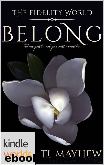 The Fidelity World: BELONG (Kindle Worlds Novella) by Tl Mayhew