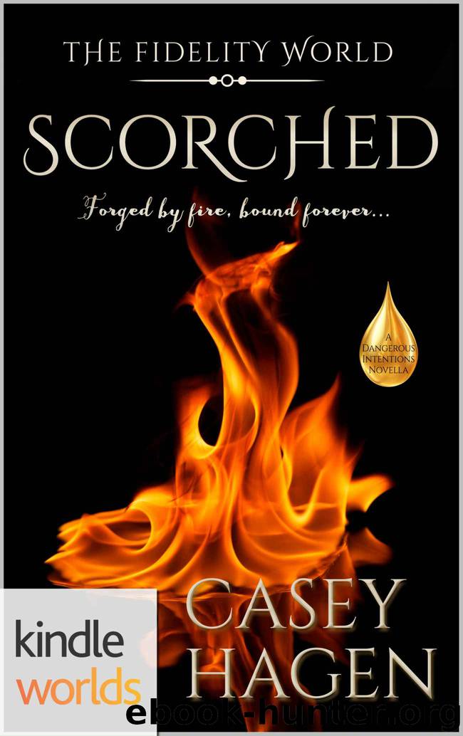 The Fidelity World: Scorched (Kindle Worlds Novella) (Dangerous Intentions Book 2) by Casey Hagen