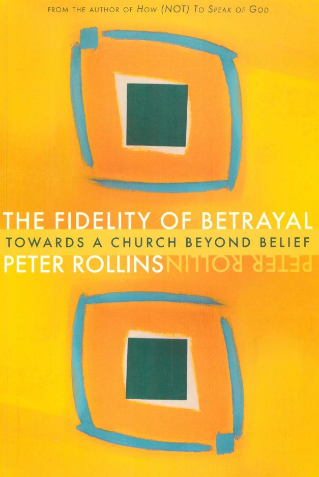 The Fidelity of Betrayal: Towards a Church Beyond Belief by Peter Rollins