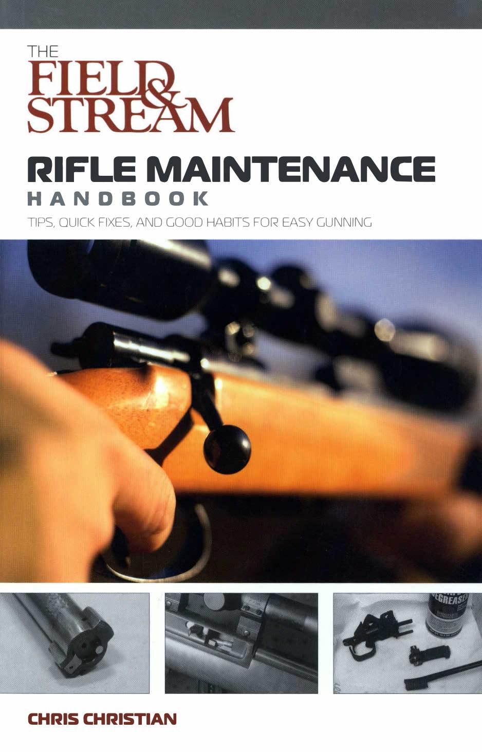 The Field & Stream Rifle Maintenance Handbook: Tips, Quick Fixes, and Good Habits for Easy Gunning by Chris Christian