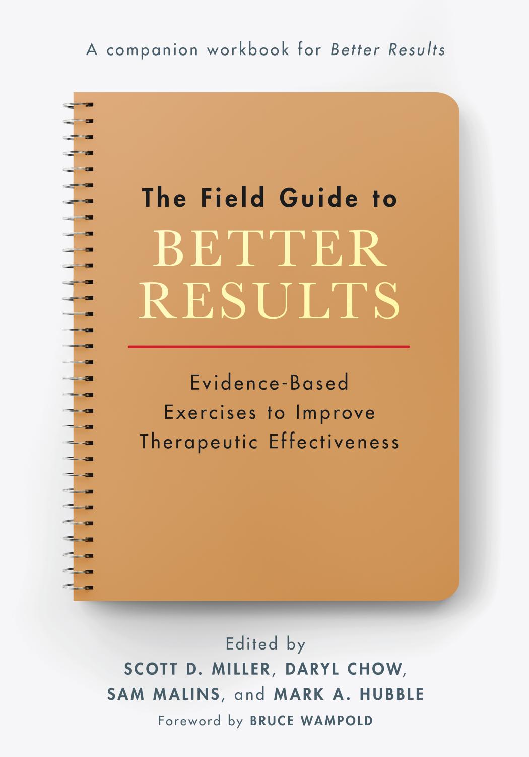 The Field Guide to Better Results: Evidence-Based Exercises to Improve Therapeutic Effectiveness by unknow