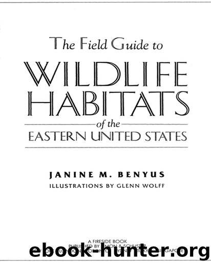 The Field Guide to Wildlife Habitats of the Eastern United States by Janine M. Benyus