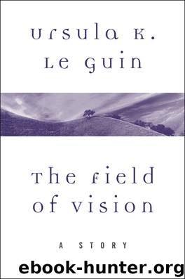 The Field of Vision by Ursula K. Le Guin