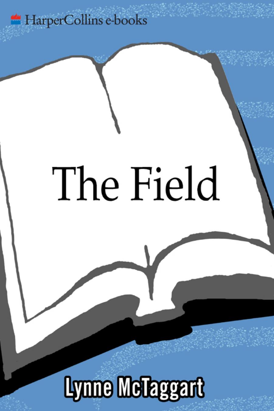 The Field: The Quest for the Secret Force of the Universe by Lynne McTaggart
