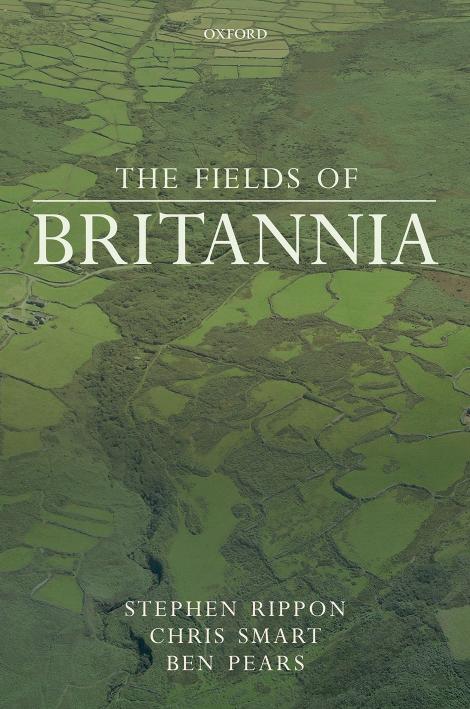 The Fields of Britannia by Stephen Rippon; Chris Smart; Ben Pears