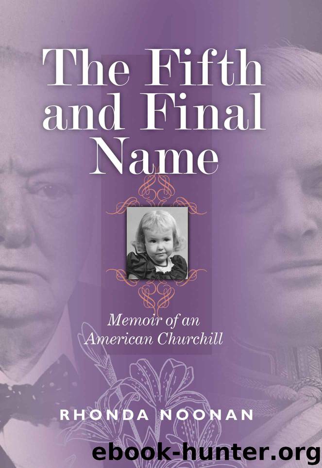 The Fifth and Final Name: Memoir of an American Churchill by Noonan Rhonda