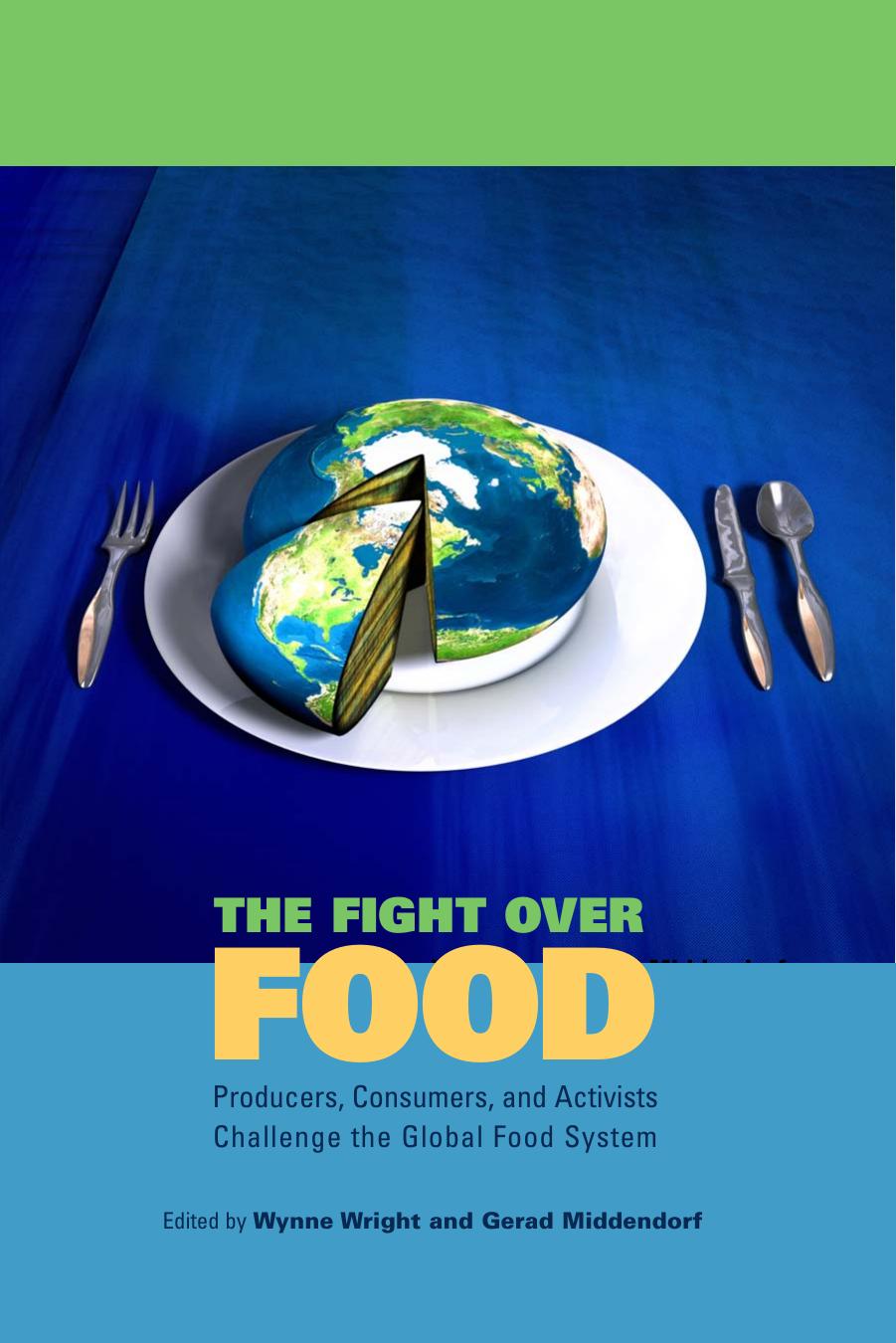 The Fight Over Food: Producers, Consumers, and Activists Challenge the Global Food System (Rural Studies Series) by Edited by Wynne Wright and Gerad Middendorf