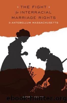The Fight for Interracial Marriage Rights in Antebellum Massachusetts by Amber D. Moulton
