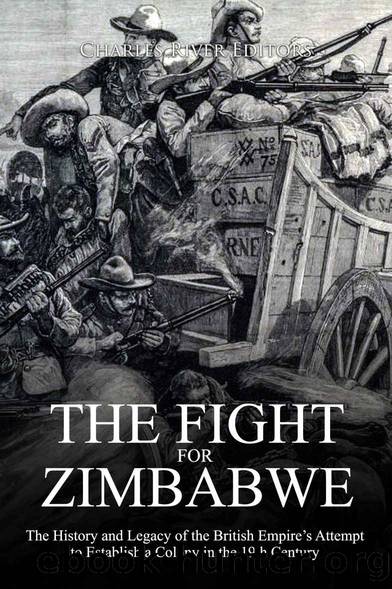 The Fight for Zimbabwe: The History and Legacy of the British Empireâs Attempt to Establish a Colony in the 19th Century by Charles River Editors