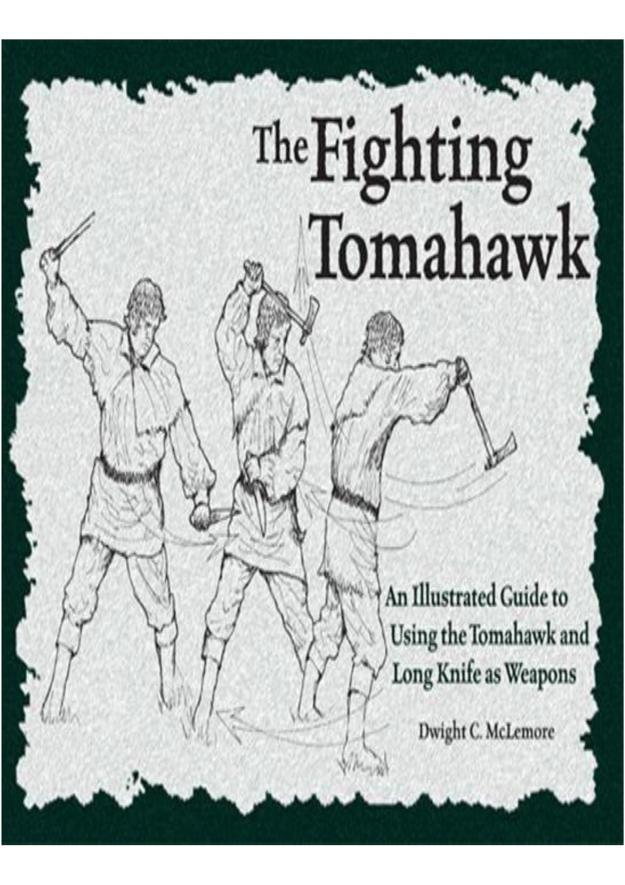 The Fighting Tomahawk An Illustrated Guide to Using the Tomahawk and Long Knife as Weapons by Unknown