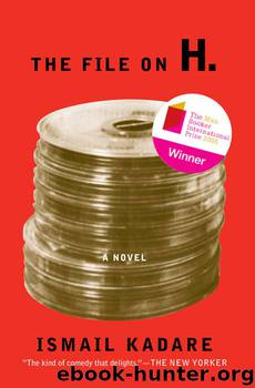 The File on H. by Ismail Kadare