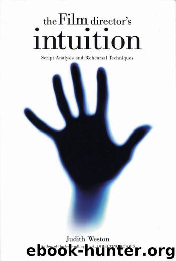 The Film Director's Intuition: Script Analysis and Rehearsal Techniques by Judith Weston