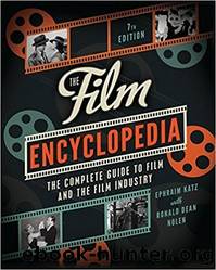 The Film Encyclopedia: The Complete Guide to Film and the Film Industry by Ephraim Katz & Ronald Dean Nolen